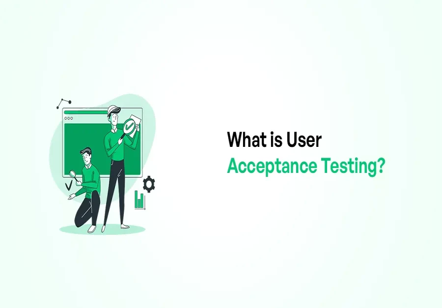 What is User Acceptance Testing? - Understand It's Importance